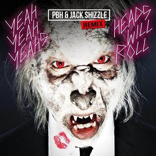 Yeah Yeah Yeah's - Heads Will Roll (PBH & Jack Shizzle Remix)