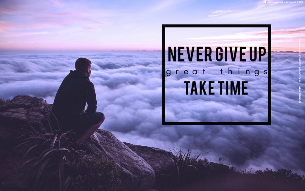 never_give_up_great_things_take_time